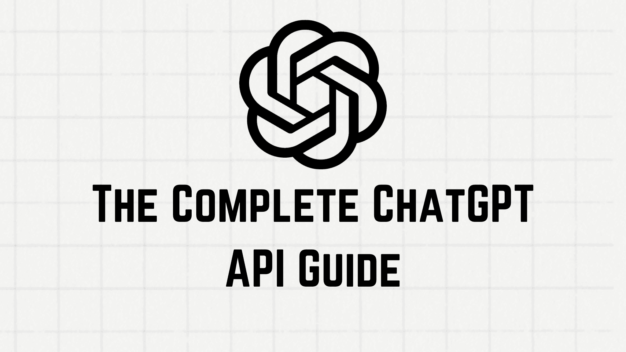 A Complete Guide to the ChatGPT API